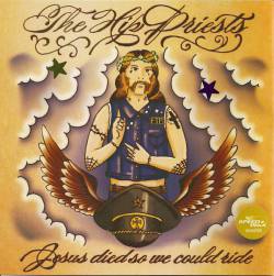 The Hip Priests : Jesus Died So We Could Ride - Kill Desire